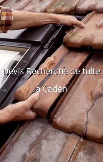 Devis Recherche de fuite a Caden