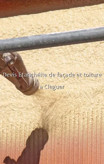 Devis Etanchéite de façade et toiture a Cleguer