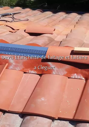 Devis Etanchéité de faitage et faitière a Cleguer