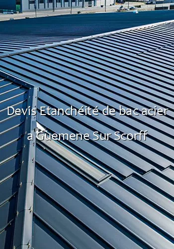 Devis Etanchéité de bac acier a Guemene Sur Scorff