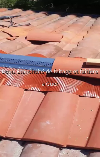 Devis Etanchéité de faitage et faitière a Guer