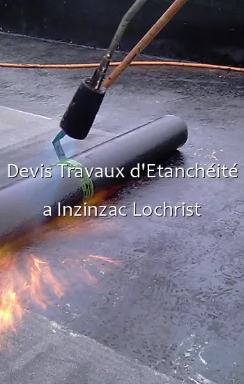 Devis Travaux d'Etanchéité a Inzinzac Lochrist
