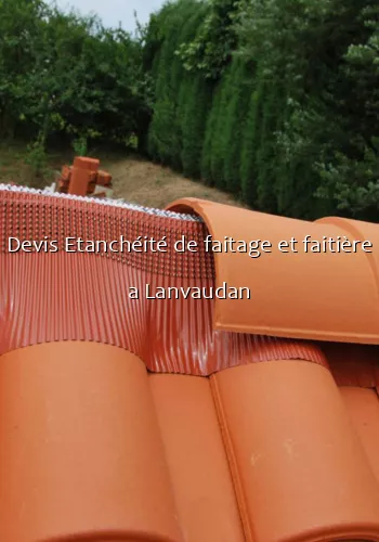 Devis Etanchéité de faitage et faitière a Lanvaudan
