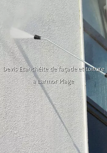 Devis Etanchéite de façade et toiture a Larmor Plage