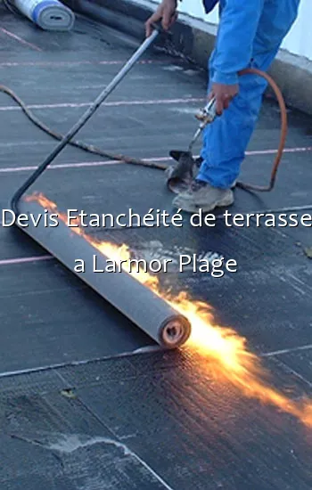 Devis Etanchéité de terrasse a Larmor Plage