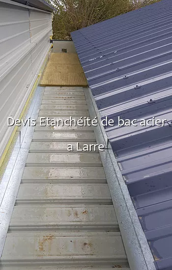 Devis Etanchéité de bac acier a Larre