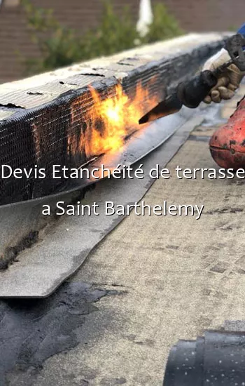 Devis Etanchéité de terrasse a Saint Barthelemy