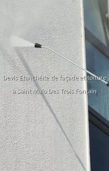 Devis Etanchéite de façade et toiture a Saint Malo Des Trois Fontain