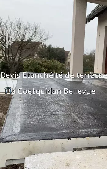 Devis Etanchéité de terrasse a Coetquidan Bellevue
